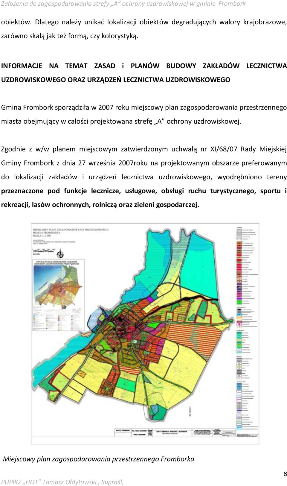 przestrzennego miasta obejmujący w całości projektowana strefę A ochrony uzdrowiskowej.