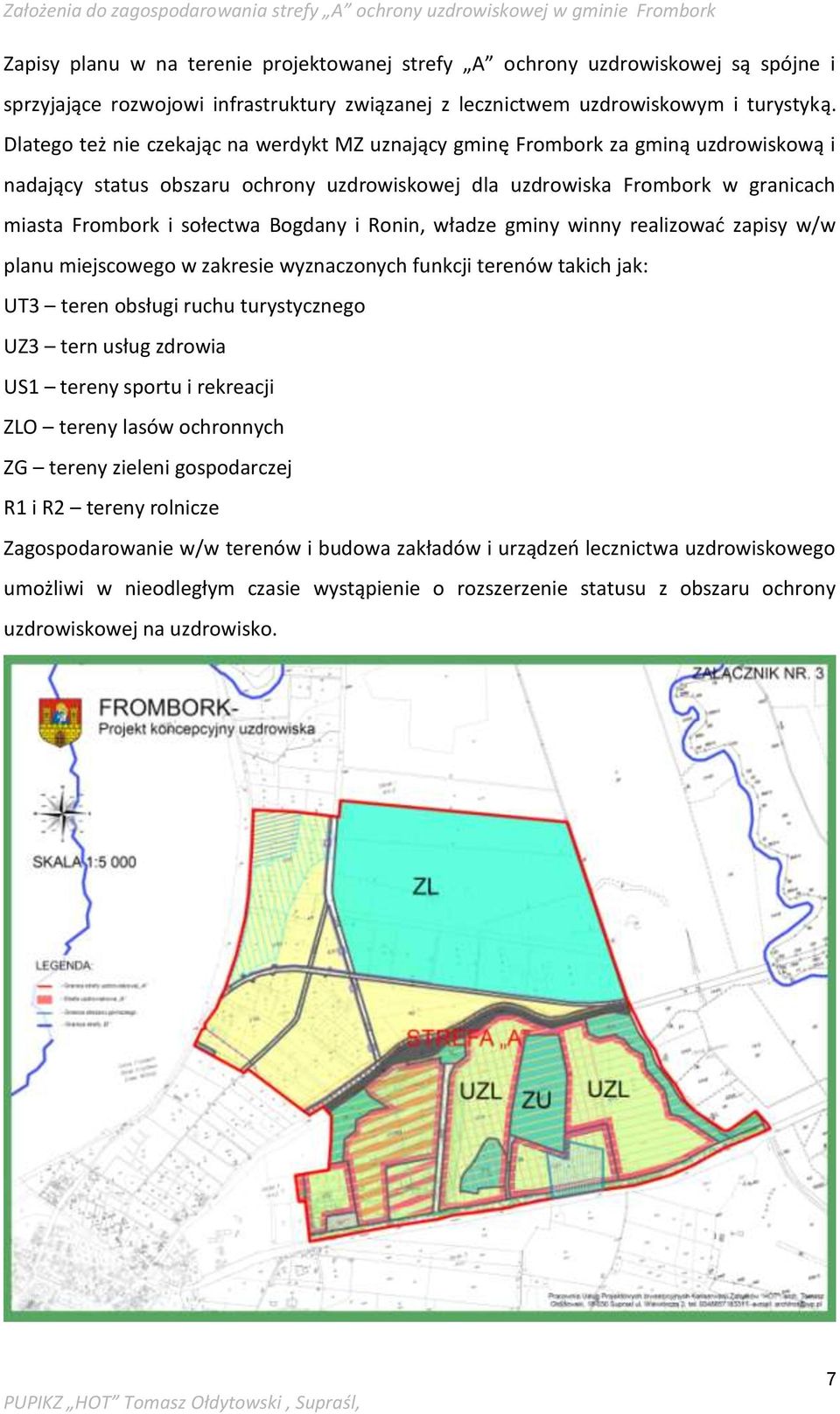 Bogdany i Ronin, władze gminy winny realizować zapisy w/w planu miejscowego w zakresie wyznaczonych funkcji terenów takich jak: UT3 teren obsługi ruchu turystycznego UZ3 tern usług zdrowia US1 tereny