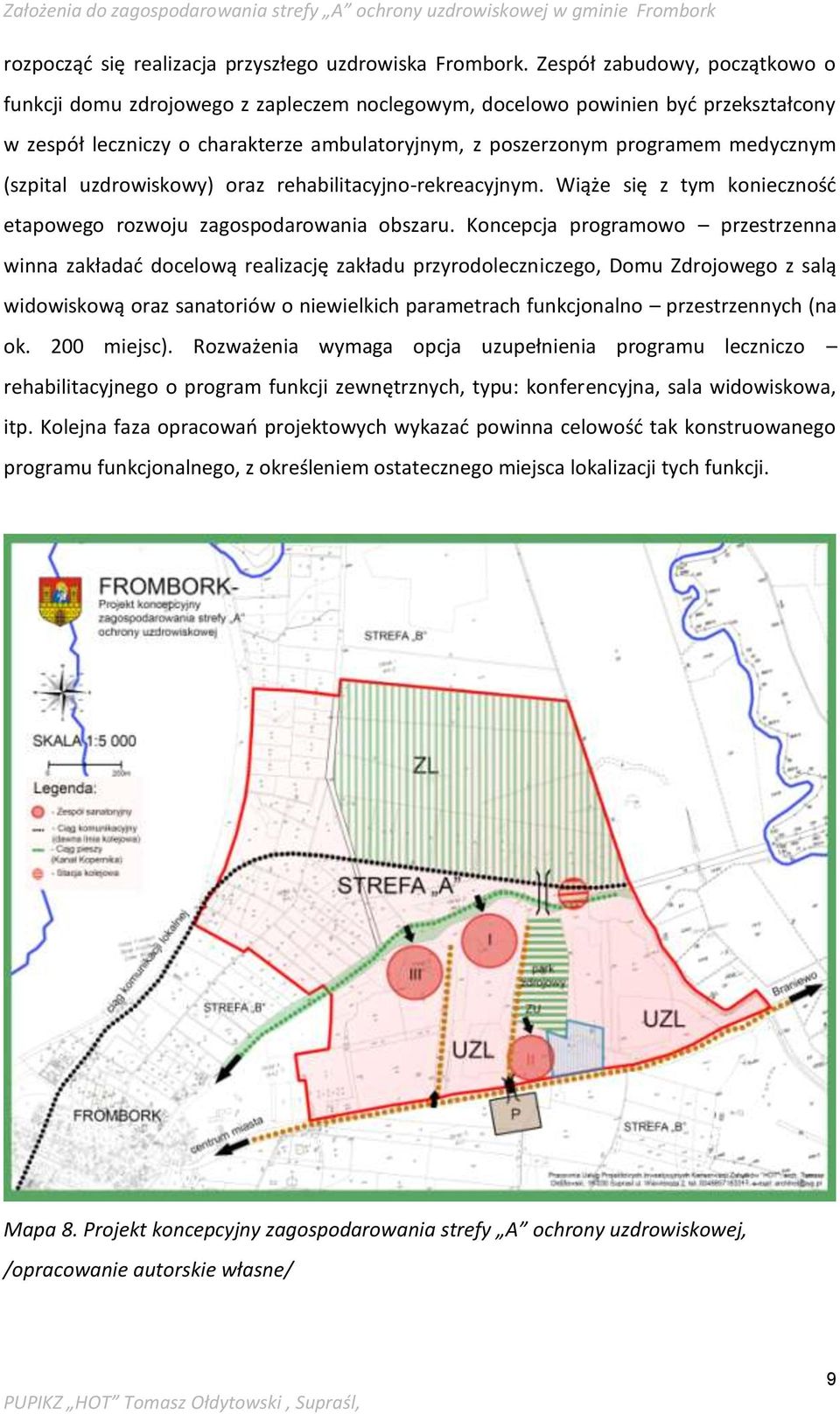 (szpital uzdrowiskowy) oraz rehabilitacyjno-rekreacyjnym. Wiąże się z tym konieczność etapowego rozwoju zagospodarowania obszaru.