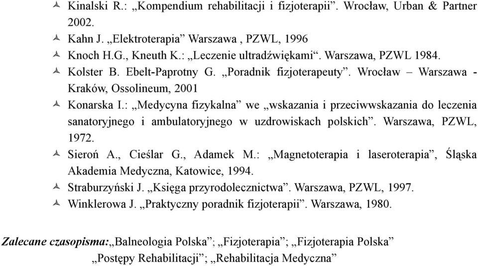 : Medycyna fizykalna we wskazania i przeciwwskazania do leczenia sanatoryjnego i ambulatoryjnego w uzdrowiskach polskich. Warszawa, PZWL, 1972. Sieroń A., Cieślar G., Adamek M.