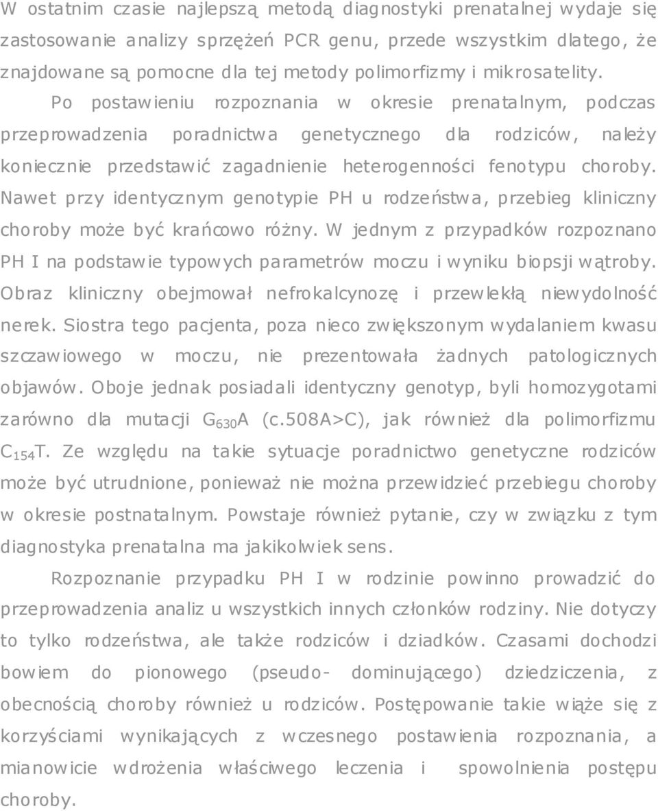 Po postawieniu rozpoznania w okresie prenatalnym, podczas przeprowadzenia poradnictwa genetycznego dla rodziców, naleŝy koniecznie przedstawić zagadnienie heterogenności fenotypu choroby.