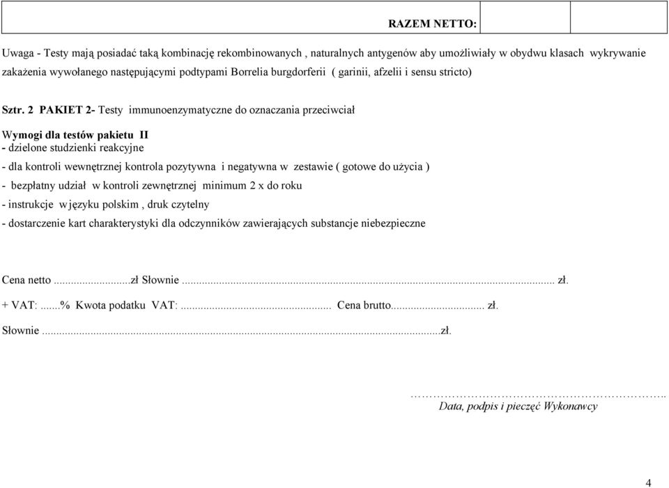 2 PAKIET 2- Testy immunoenzymatyczne do oznaczania przeciwciał Wymogi dla testów pakietu II - dzielone studzienki reakcyjne - dla kontroli wewnętrznej kontrola pozytywna i