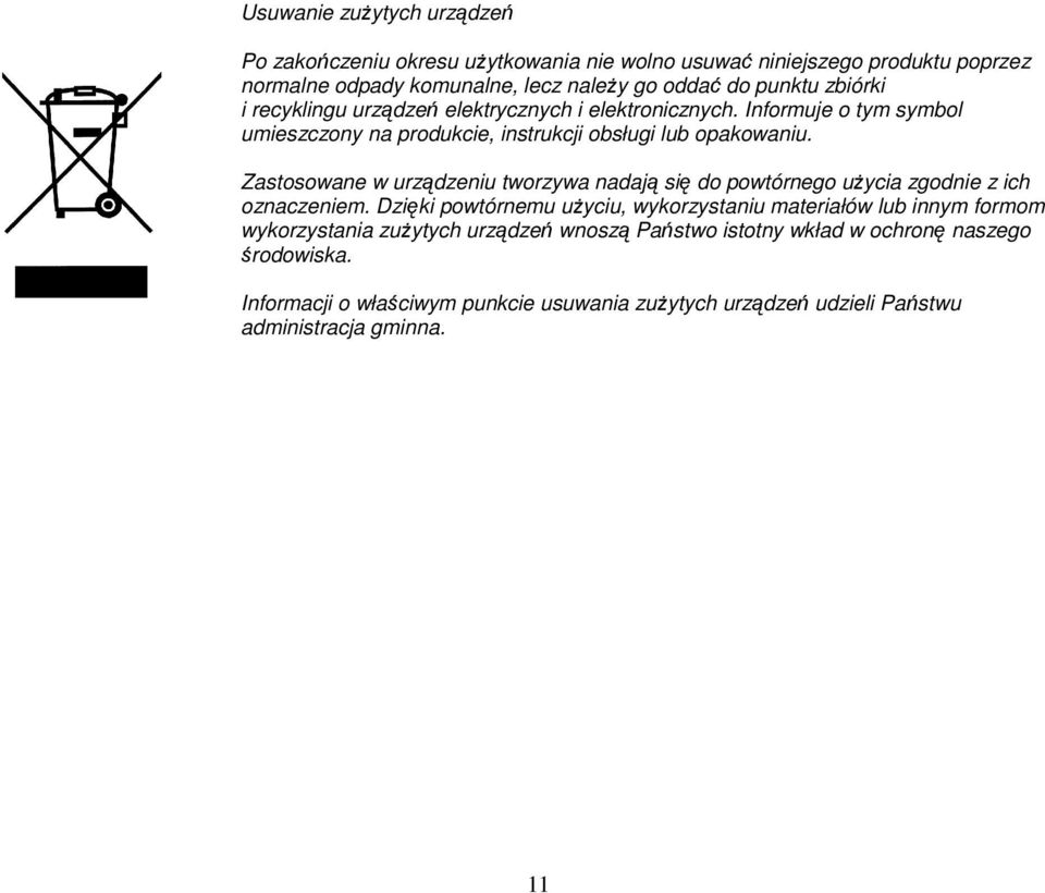 Zastosowane w urządzeniu tworzywa nadają się do powtórnego użycia zgodnie z ich oznaczeniem.