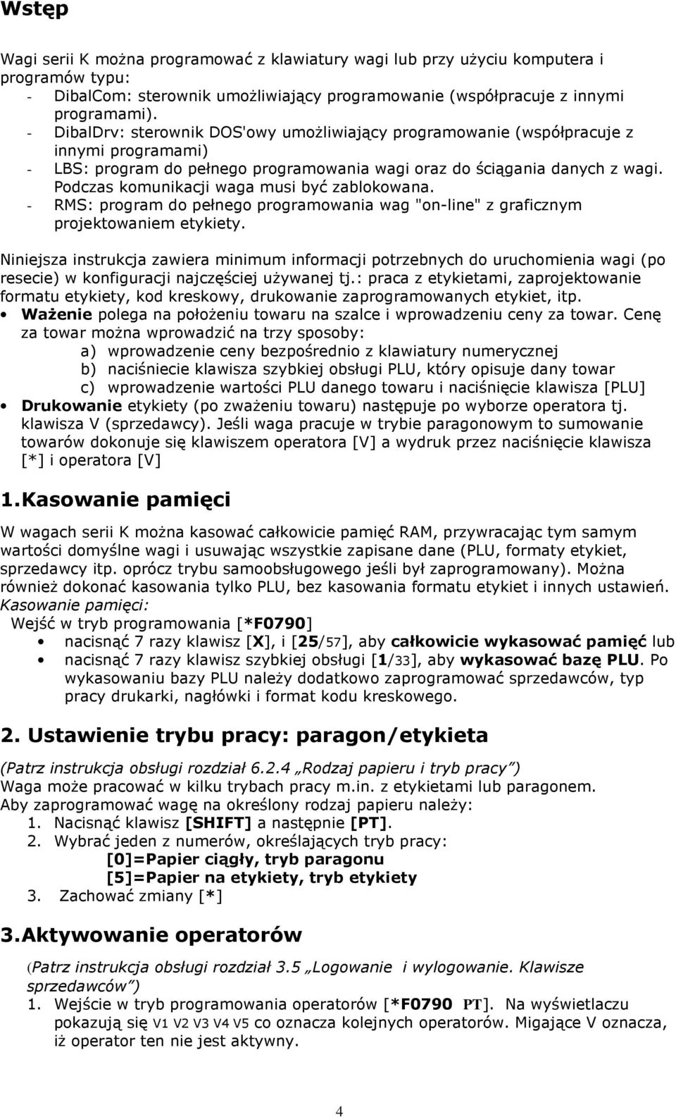 Podczas komunikacji waga musi być zablokowana. - RMS: program do pełnego programowania wag "on-line" z graficznym projektowaniem etykiety.