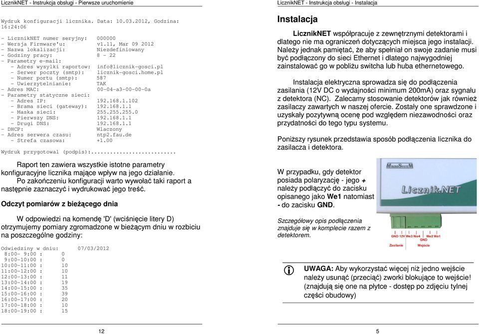 pl - Numer portu (smtp): 587 - Uwierzytelnianie: TAK - Adres MAC: 00-04-a3-00-00-0a - Parametry statyczne sieci: - Adres IP: 192.168.1.102 - Brama sieci (gateway): 192.168.1.1 - Maska sieci: 255.