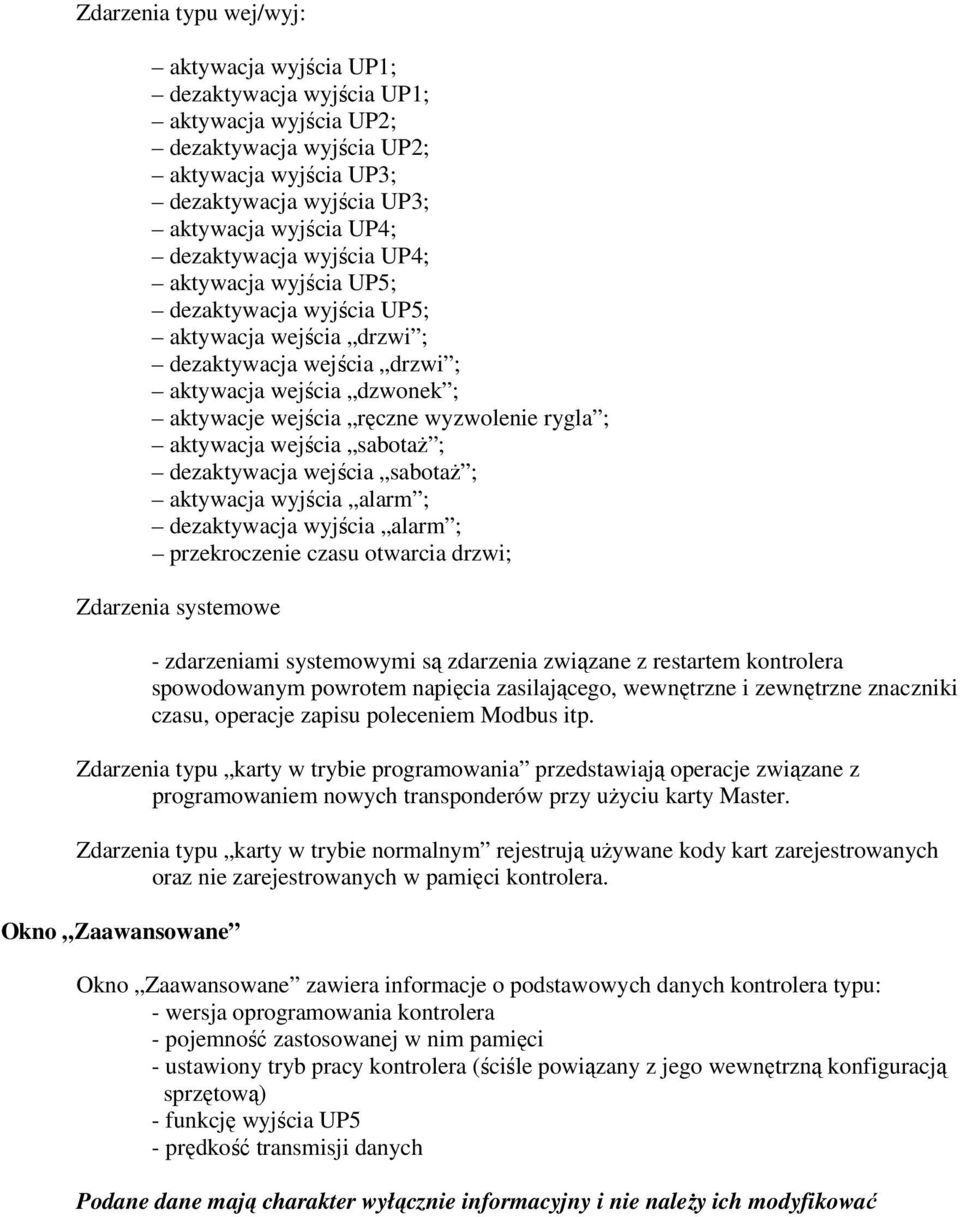 ; aktywacja wejścia sabotaŝ ; dezaktywacja wejścia sabotaŝ ; aktywacja wyjścia alarm ; dezaktywacja wyjścia alarm ; przekroczenie czasu otwarcia drzwi; Zdarzenia systemowe - zdarzeniami systemowymi