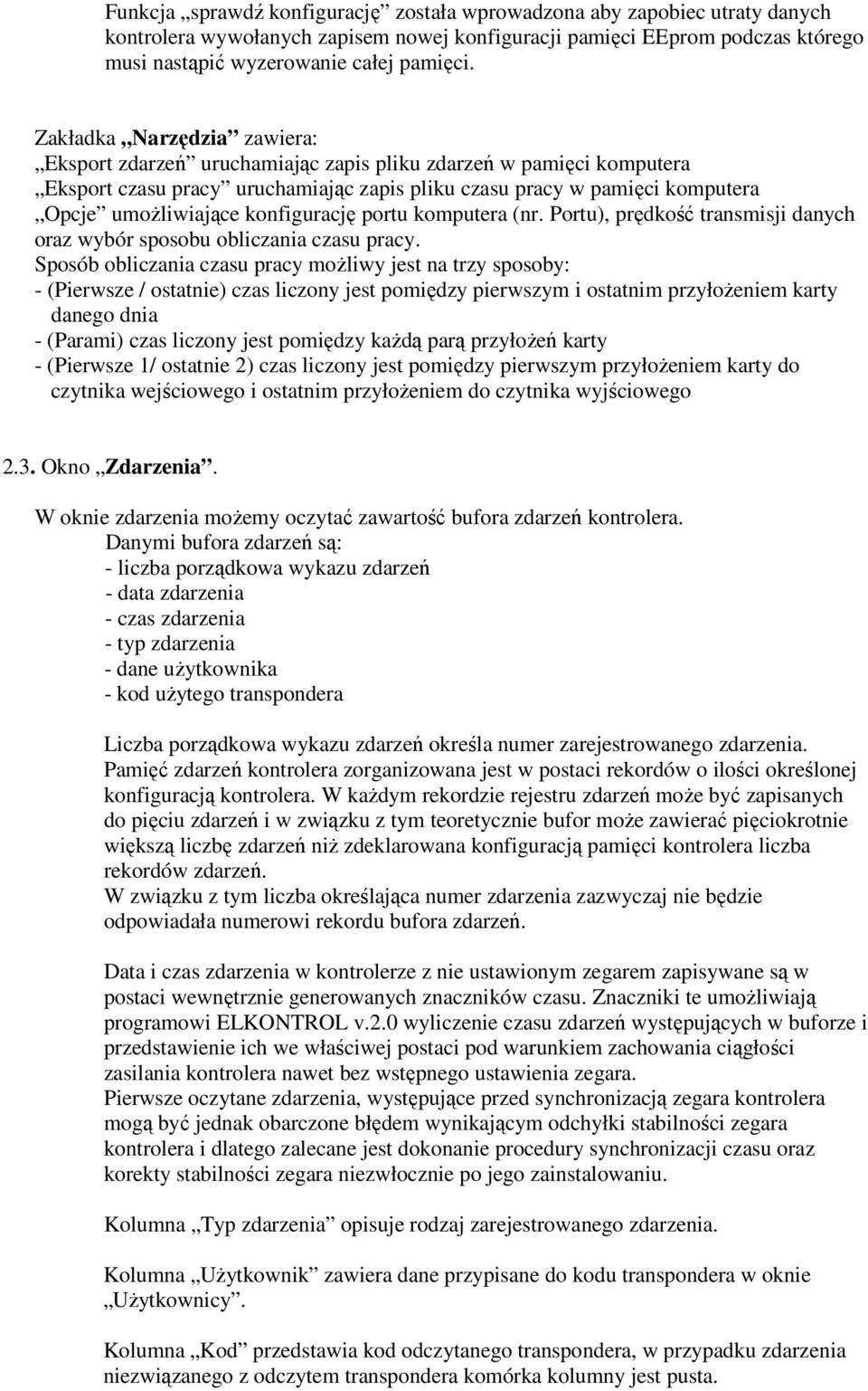 konfigurację portu komputera (nr. Portu), prędkość transmisji danych oraz wybór sposobu obliczania czasu pracy.