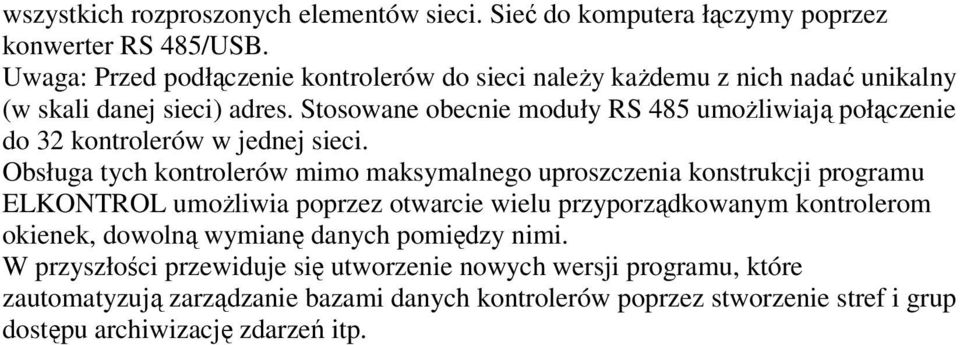 Stosowane obecnie moduły RS 485 umoŝliwiają połączenie do 32 kontrolerów w jednej sieci.