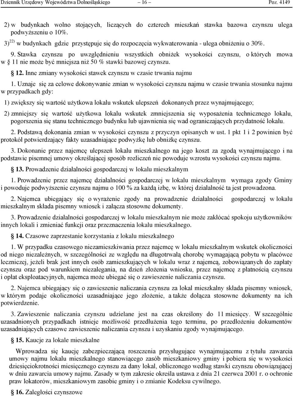 Stawka czynszu po uwzględnieniu wszystkich obniżek wysokości czynszu, o których mowa w 11 nie może być mniejsza niż 50 % stawki bazowej czynszu. 12.