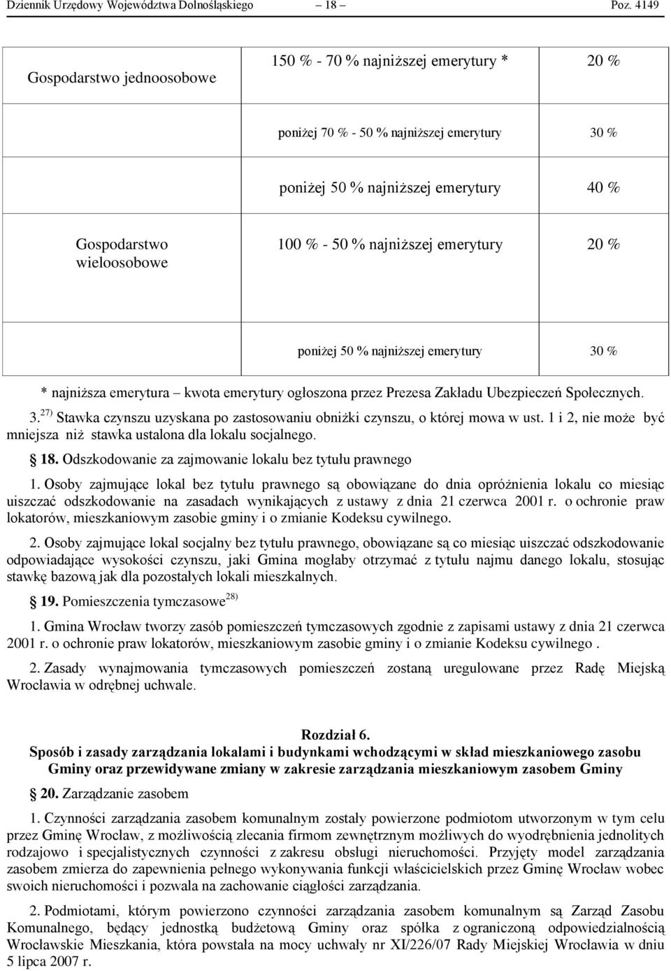 najniższej emerytury 20 % poniżej 50 % najniższej emerytury 30 % * najniższa emerytura kwota emerytury ogłoszona przez Prezesa Zakładu Ubezpieczeń Społecznych. 3. 27) Stawka czynszu uzyskana po zastosowaniu obniżki czynszu, o której mowa w ust.