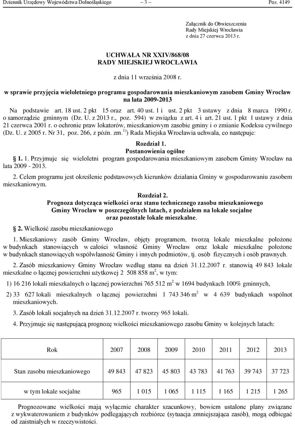 w sprawie przyjęcia wieloletniego programu gospodarowania mieszkaniowym zasobem Gminy Wrocław na lata 2009-2013 Na podstawie art. 18 ust. 2 pkt 15 oraz art. 40 ust. 1 i ust.