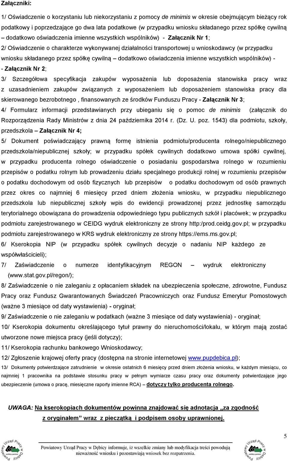 składanego przez spółkę cywilną dodatkowo oświadczenia imienne wszystkich wspólników) Załącznik Nr 2; 3/ Szczegółowa specyfikacja zakupów wyposażenia lub doposażenia stanowiska pracy wraz z