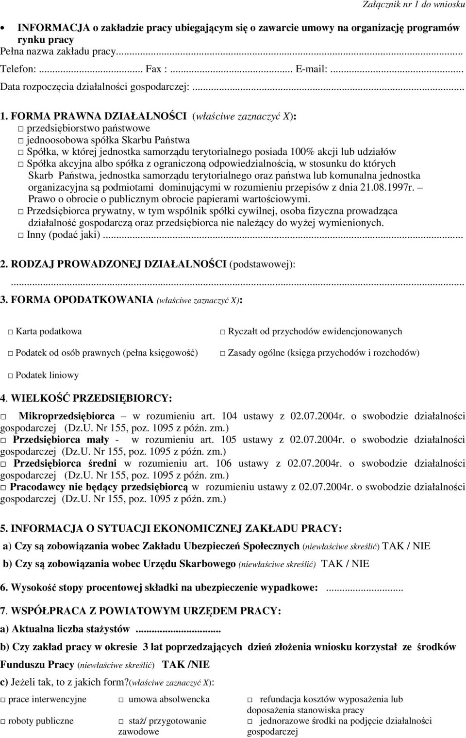 FORMA PRAWNA DZIAŁALNOŚCI (właściwe zaznaczyć X): przedsiębiorstwo państwowe jednoosobowa spółka Skarbu Państwa Spółka, w której jednostka samorządu terytorialnego posiada 100% akcji lub udziałów