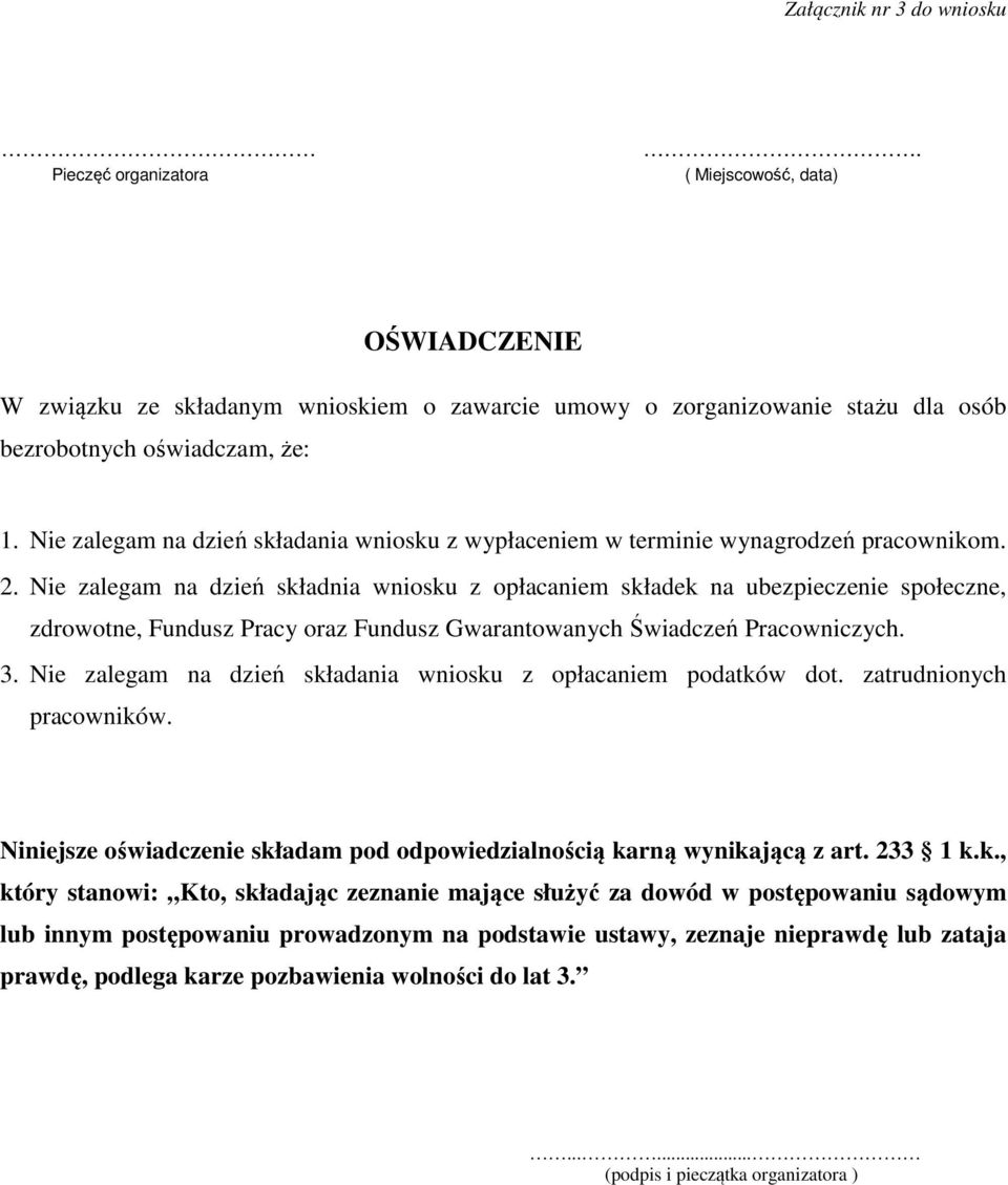 Nie zalegam na dzień składnia wniosku z opłacaniem składek na ubezpieczenie społeczne, zdrowotne, Fundusz Pracy oraz Fundusz Gwarantowanych Świadczeń Pracowniczych. 3.