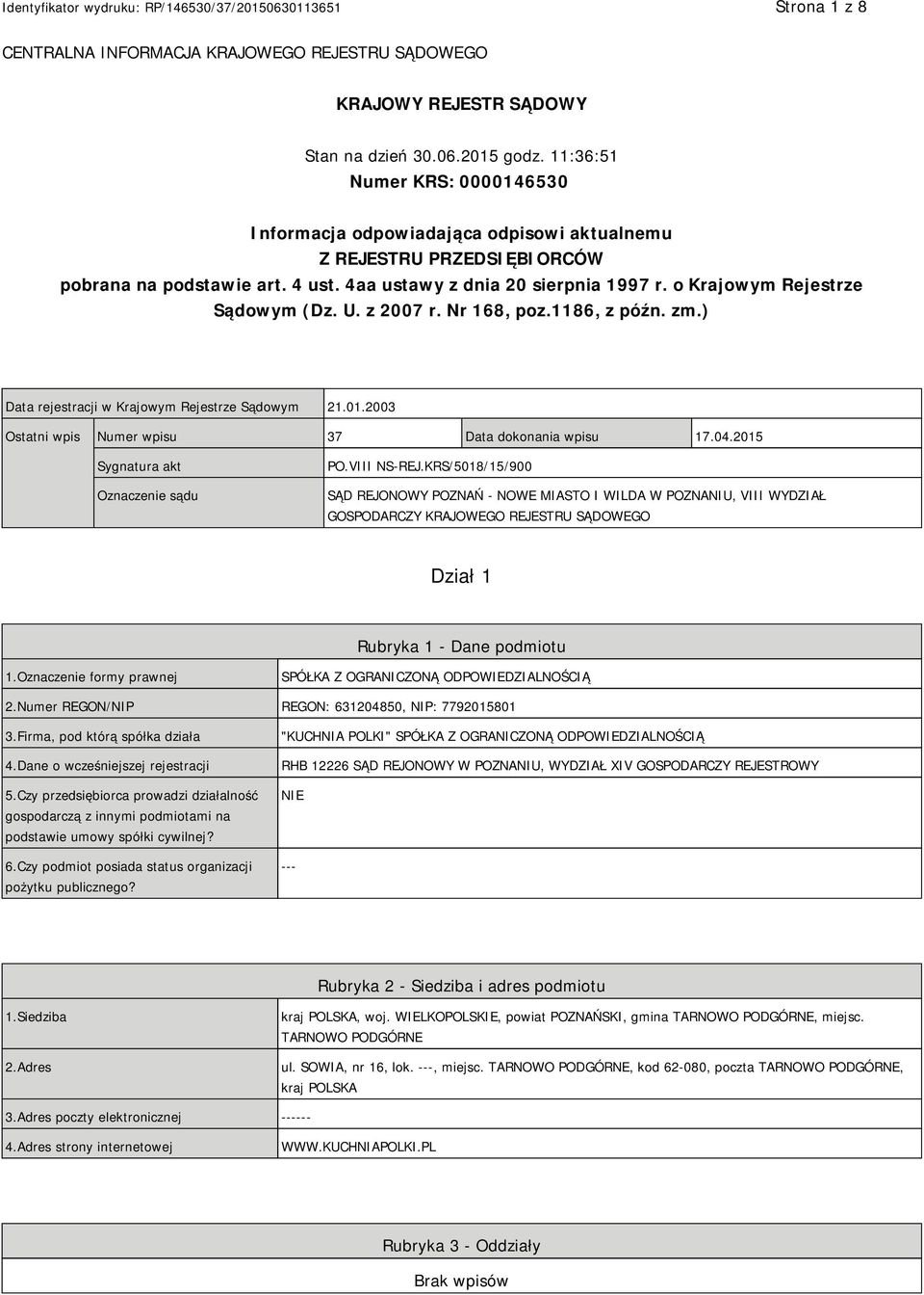 o Krajowym Rejestrze Sądowym (Dz. U. z 2007 r. Nr 168, poz.1186, z późn. zm.) Data rejestracji w Krajowym Rejestrze Sądowym 21.01.2003 Ostatni wpis Numer wpisu 37 Data dokonania wpisu 17.04.