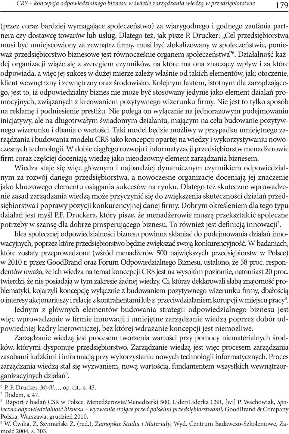 Drucker: Cel przedsiębiorstwa musi być umiejscowiony za zewnątrz firmy, musi być zlokalizowany w społeczeństwie, ponieważ przedsiębiorstwo biznesowe jest równocześnie organem społeczeństwa 6.