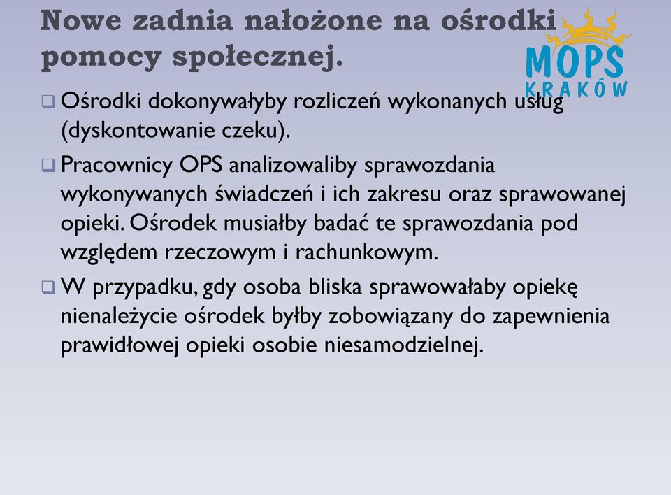 Pracownicy OPS analizowaliby sprawozdania wykonywanych świadczeń i ich zakresu oraz sprawowanej opieki.