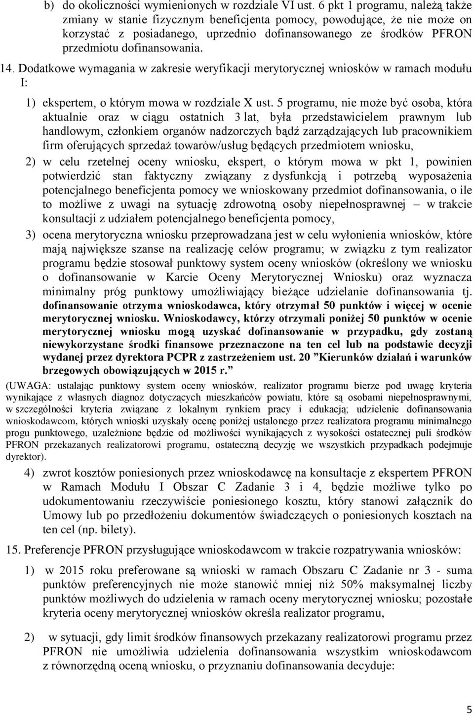 14. Dodatkowe wymagania w zakresie weryfikacji merytorycznej wniosków w ramach modułu I: 1) ekspertem, o którym mowa w rozdziale X ust.