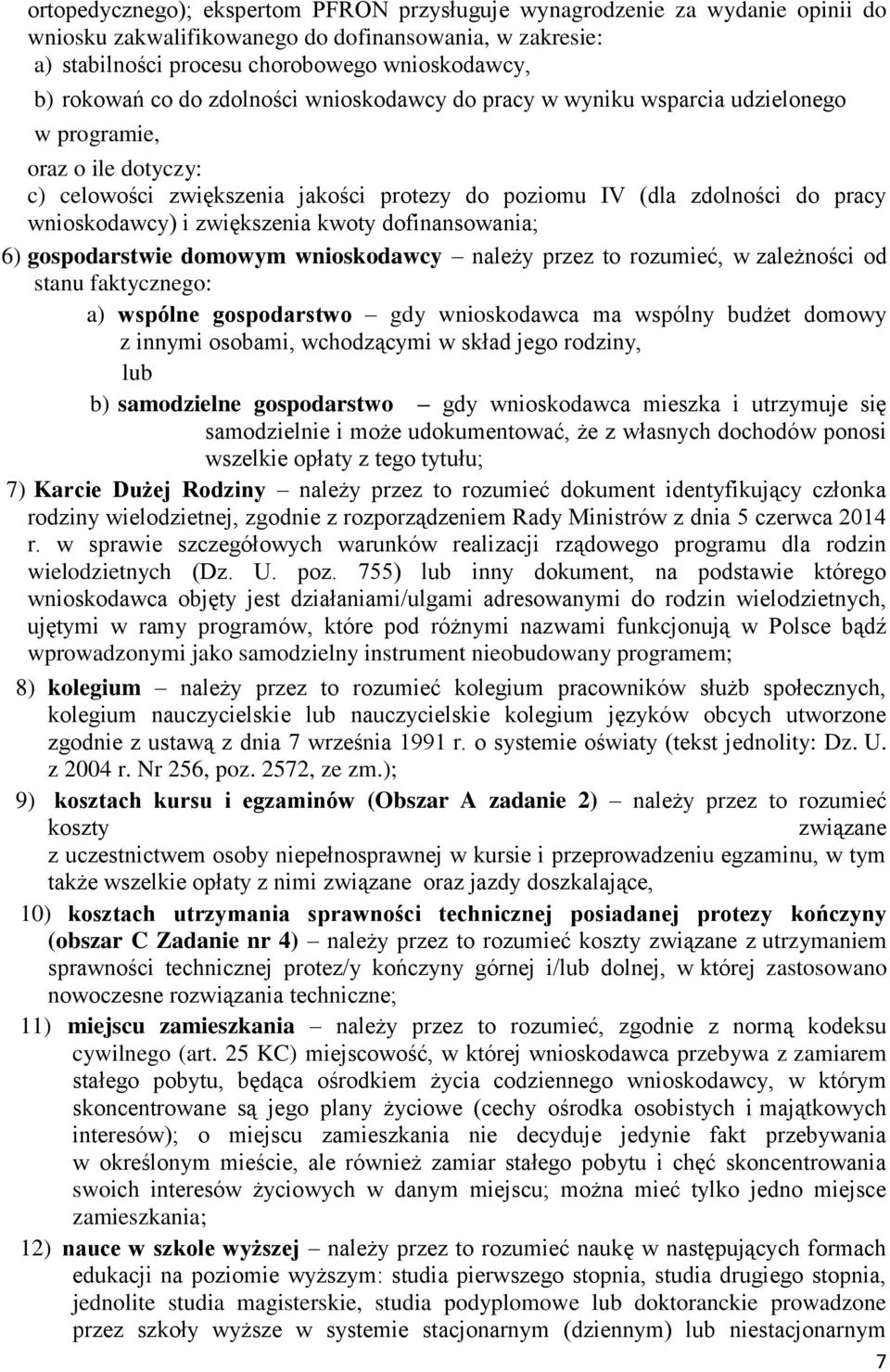 zwiększenia kwoty dofinansowania; 6) gospodarstwie domowym wnioskodawcy należy przez to rozumieć, w zależności od stanu faktycznego: a) wspólne gospodarstwo gdy wnioskodawca ma wspólny budżet domowy