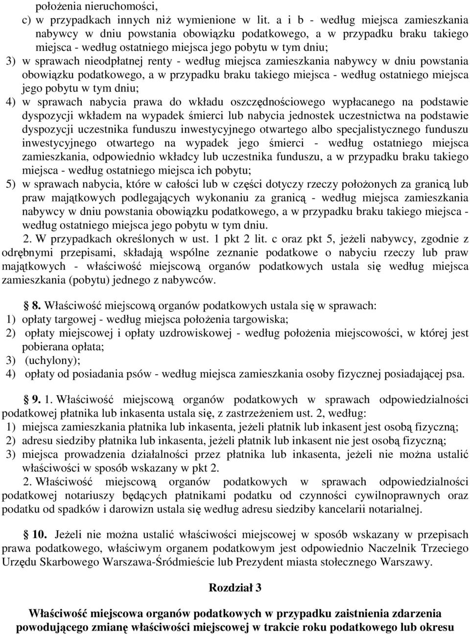 renty - według miejsca zamieszkania nabywcy w dniu powstania obowiązku podatkowego, a w przypadku braku takiego miejsca - według ostatniego miejsca jego pobytu w tym dniu; 4) w sprawach nabycia prawa