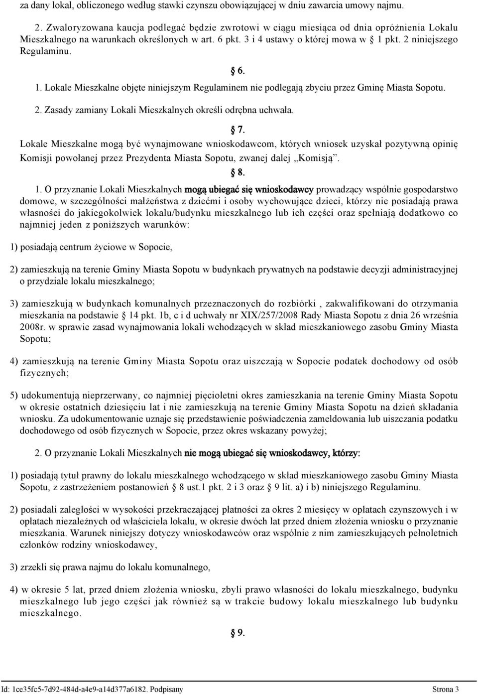 2 niniejszego Regulaminu. 6. 1. Lokale Mieszkalne objęte niniejszym Regulaminem nie podlegają zbyciu przez Gminę Miasta Sopotu. 2. Zasady zamiany Lokali Mieszkalnych określi odrębna uchwała. 7.