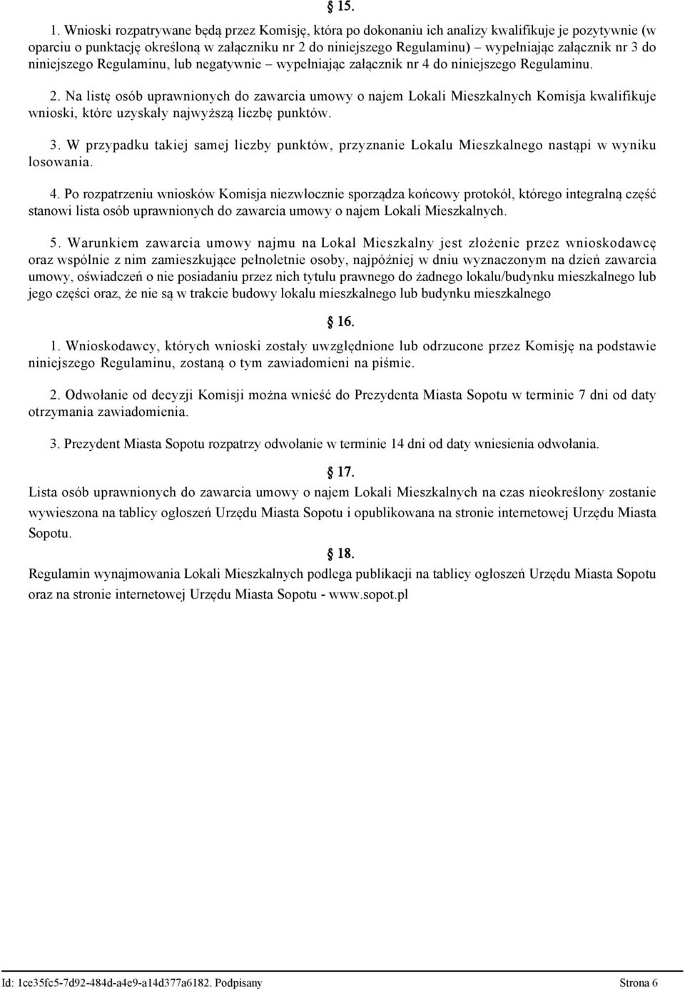 nr 3 do niniejszego Regulaminu, lub negatywnie wypełniając załącznik nr 4 do niniejszego Regulaminu. 2.