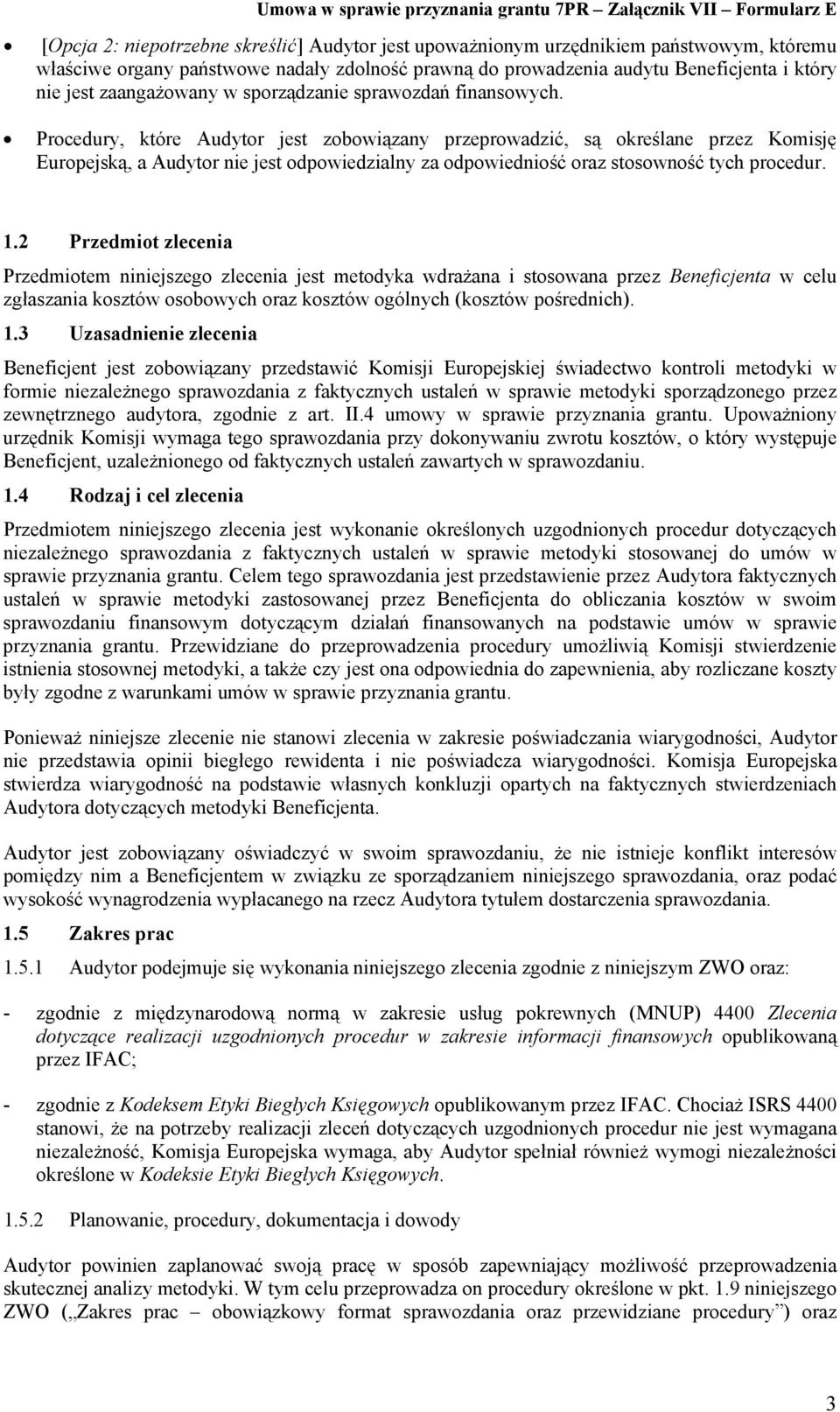 Procedury, które Audytor jest zobowiązany przeprowadzić, są określane przez Komisję Europejską, a Audytor nie jest odpowiedzialny za odpowiedniość oraz stosowność tych procedur. 1.