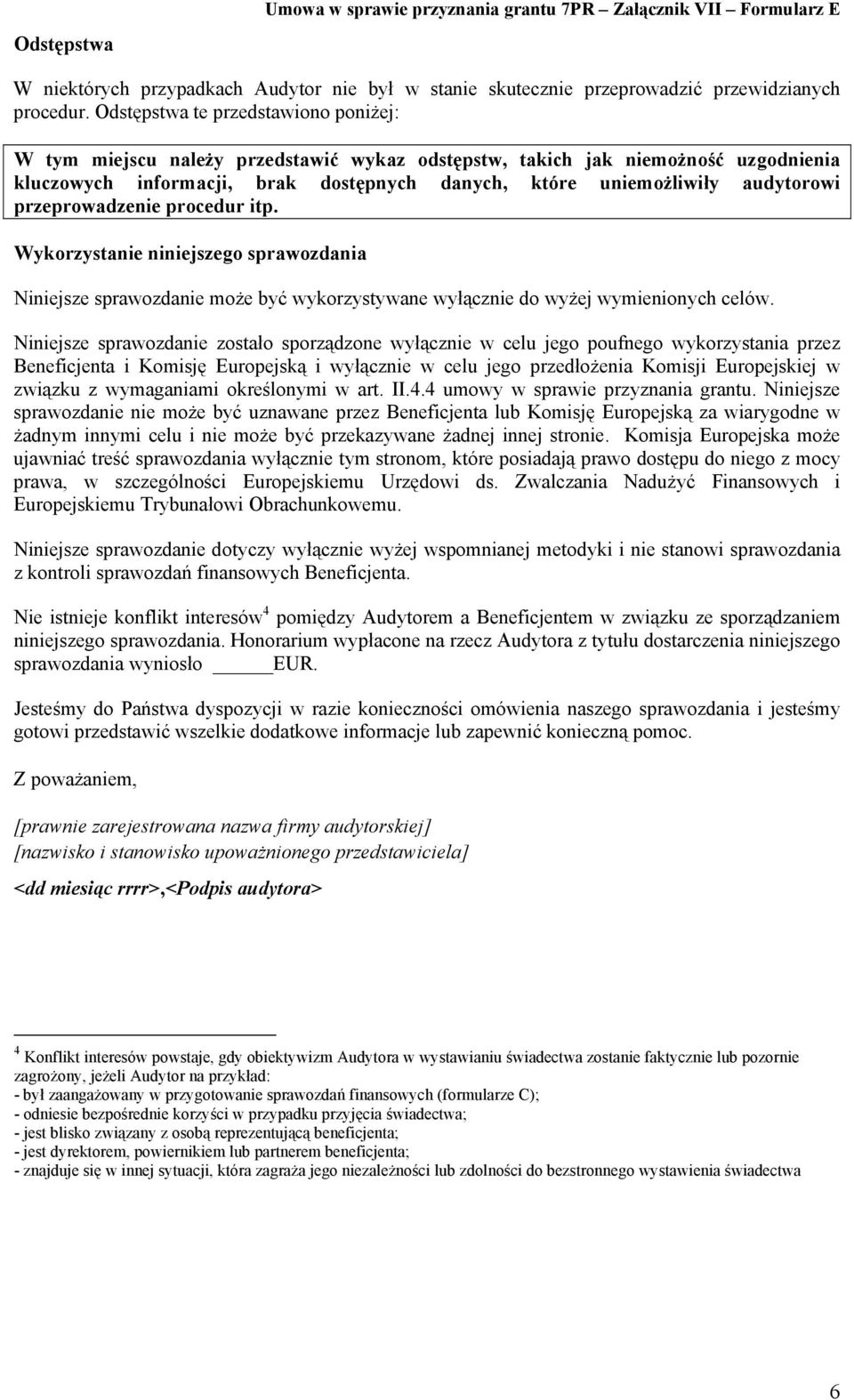 przeprowadzenie procedur itp. Wykorzystanie niniejszego sprawozdania Niniejsze sprawozdanie może być wykorzystywane wyłącznie do wyżej wymienionych celów.