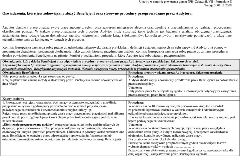 W trakcie przeprowadzania tych procedur Audytor może stosować takie techniki jak badania i analizy, obliczenia (przeliczenia), zestawienia, inne rodzaje badań dokładności zapisów księgowych, badanie