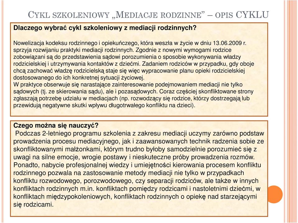 Zgodnie z nowymi wymogami rodzice zobowiązani są do przedstawienia sądowi porozumienia o sposobie wykonywania władzy rodzicielskiej i utrzymywania kontaktów z dziećmi.