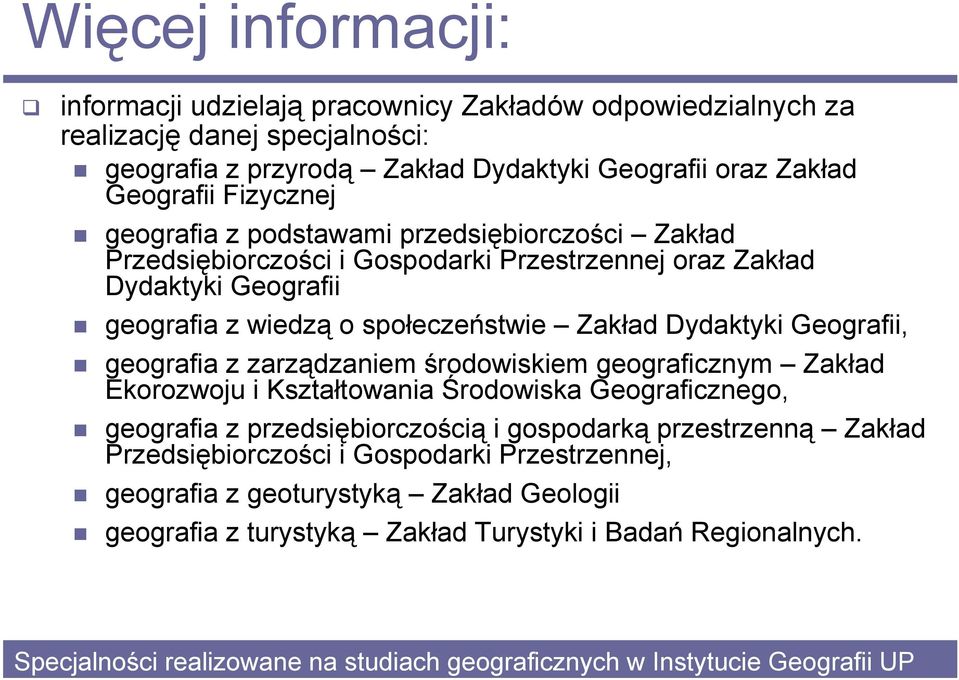 geografia z zarządzaniem środowiskiem geograficznym Zakład Ekorozwoju i Kształtowania Środowiska Geograficznego, geografia z przedsiębiorczością i gospodarką przestrzenną Zakład Przedsiębiorczości i