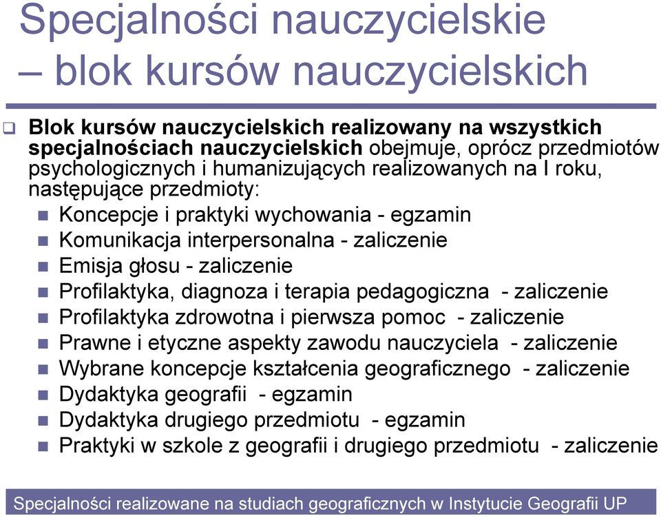 interpersonalna - zaliczenie Emisja głosu - zaliczenie Profilaktyka, diagnoza i terapia pedagogiczna - zaliczenie Profilaktyka zdrowotna i pierwsza pomoc - zaliczenie Prawne i etyczne aspekty zawodu