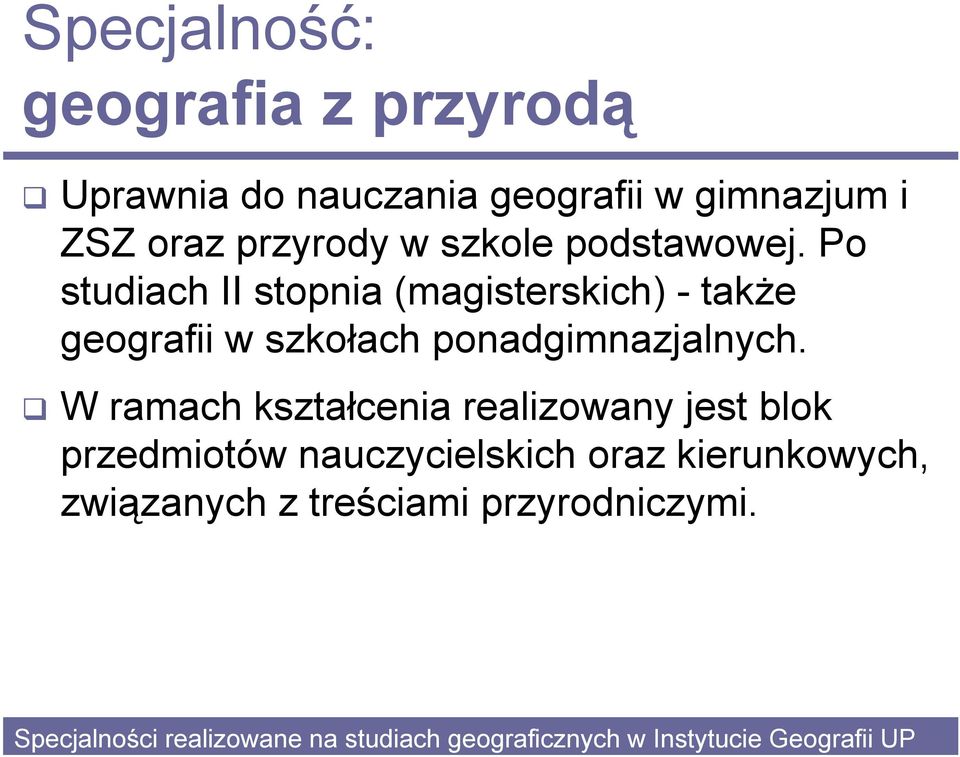 Po studiach II stopnia (magisterskich) - także geografii w szkołach ponadgimnazjalnych.