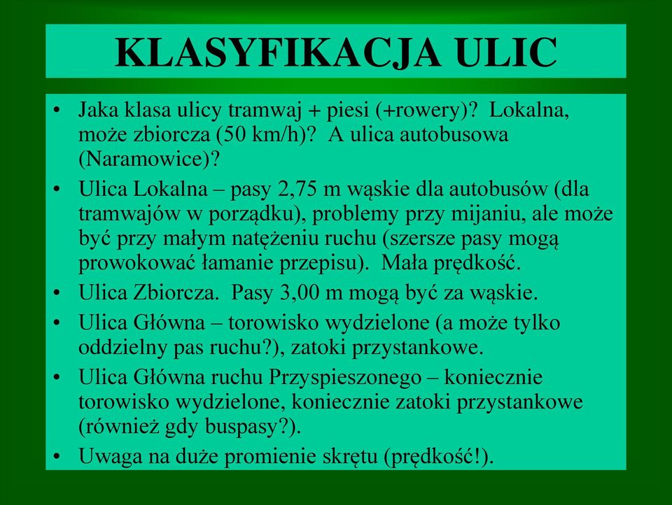 prowokować łamanie przepisu). Mała prędkość. Ulica Zbiorcza. Pasy 3,00 m mogą być za wąskie.