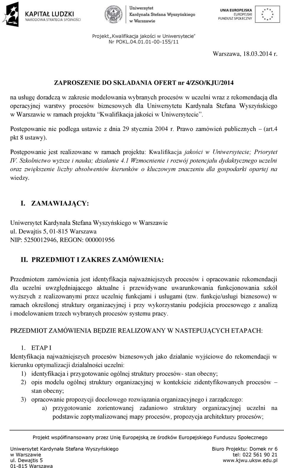 Uniwersytetu Kardynała Stefana Wyszyńskiego w Warszawie w ramach projektu Kwalifikacja jakości w Uniwersytecie. Postępowanie nie podlega ustawie z dnia 29 stycznia 2004 r.