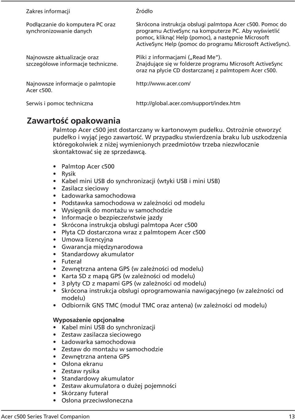 Aby wyświetlić pomoc, kliknąć Help (pomoc), a następnie Microsoft ActiveSync Help (pomoc do programu Microsoft ActiveSync). Pliki z informacjami ( Read Me ).