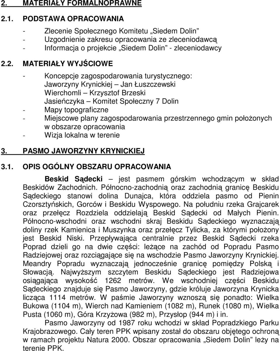 2. MATERIAŁY WYJŚCIOWE - Koncepcje zagospodarowania turystycznego: Jaworzyny Krynickiej Jan Łuszczewski Wierchomli Krzysztof Brzeski Jasieńczyka Komitet Społeczny 7 Dolin - Mapy topograficzne -