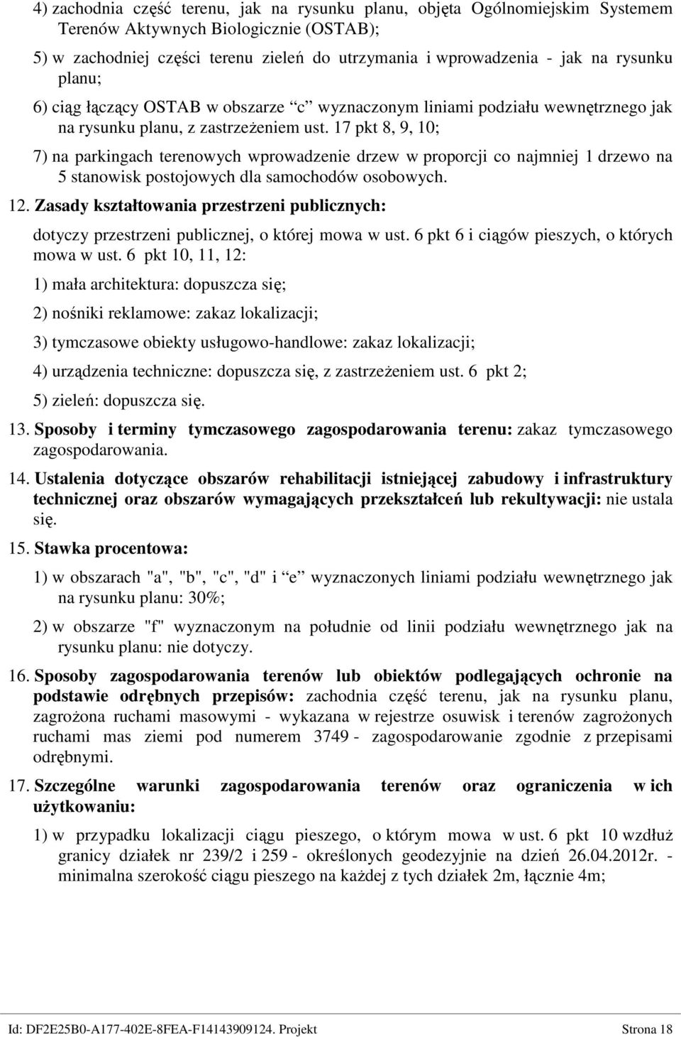 17 pkt 8, 9, 10; 7) na parkingach terenowych wprowadzenie drzew w proporcji co najmniej 1 drzewo na 5 stanowisk postojowych dla samochodów osobowych. 12.