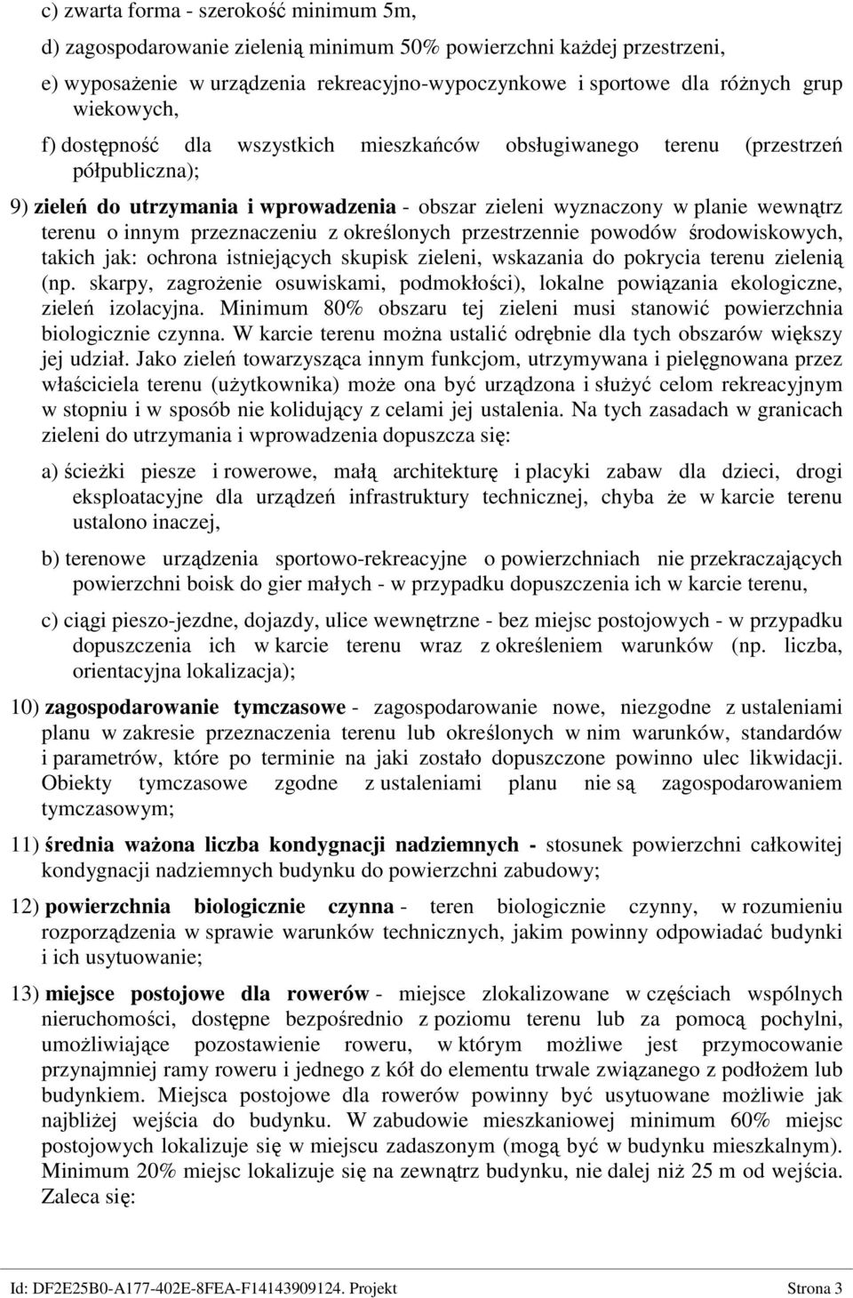 przeznaczeniu z określonych przestrzennie powodów środowiskowych, takich jak: ochrona istniejących skupisk zieleni, wskazania do pokrycia terenu zielenią (np.