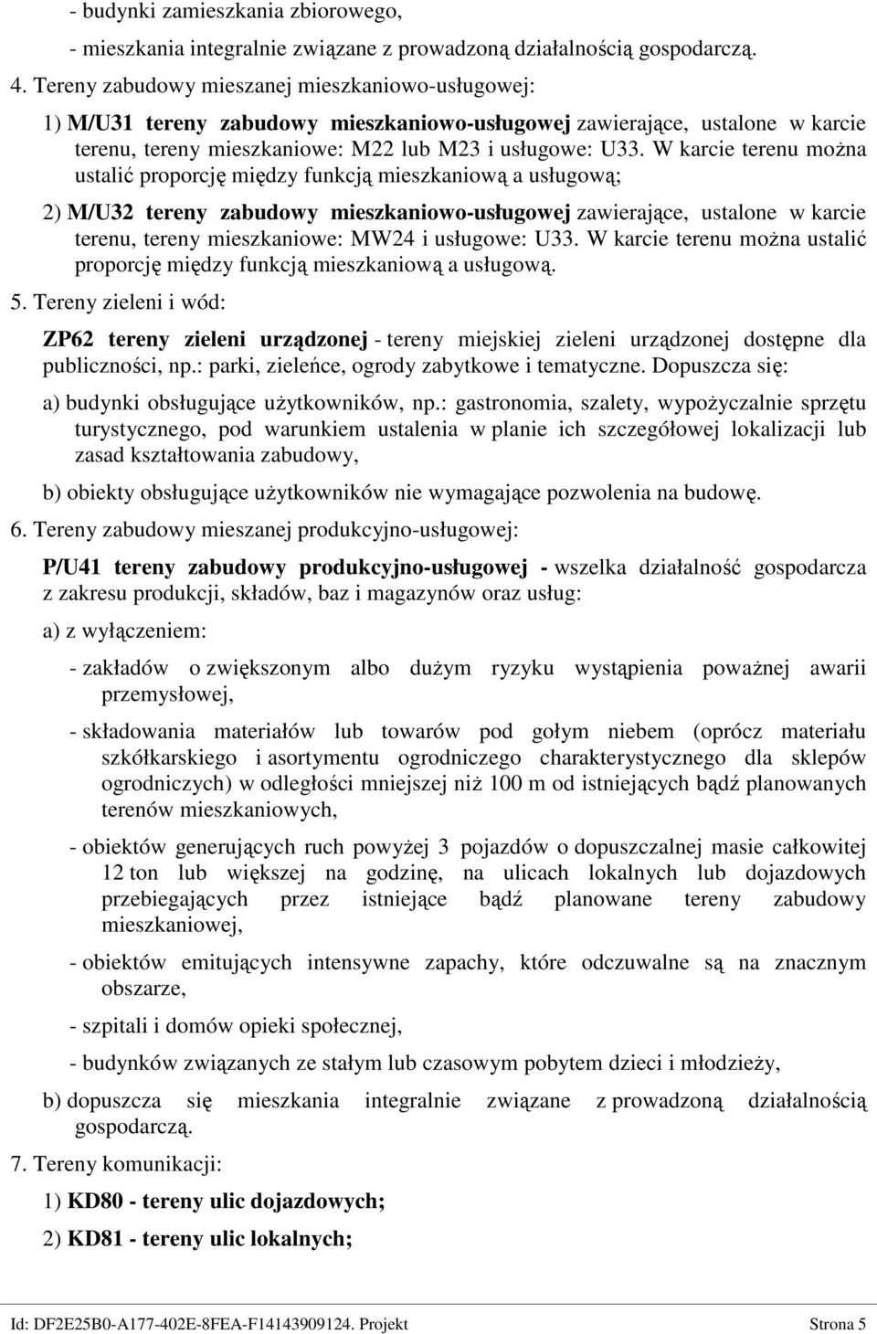 W karcie terenu moŝna ustalić proporcję między funkcją mieszkaniową a usługową; 2) M/U32 tereny zabudowy mieszkaniowo-usługowej zawierające, ustalone w karcie terenu, tereny mieszkaniowe: MW24 i