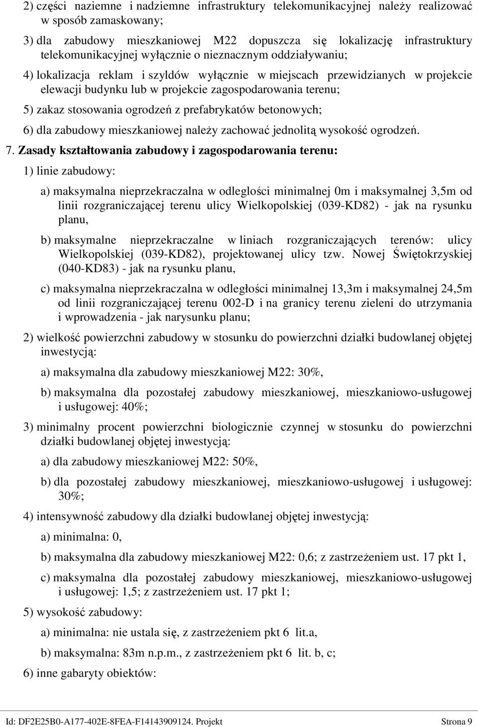 ogrodzeń z prefabrykatów betonowych; 6) dla zabudowy mieszkaniowej naleŝy zachować jednolitą wysokość ogrodzeń. 7.