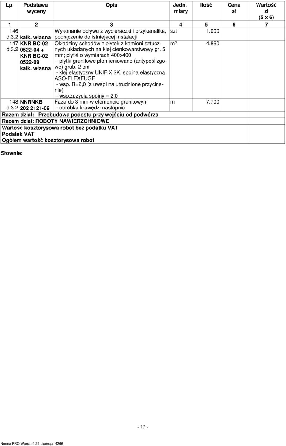 2 cm - klej elastyczny UNIFIX 2K, spoina elastyczna ASO-FLEXFUGE - wsp. R=2,0 (z uwagi na utrudnione przycinanie) - wsp.zuŝycia spoiny = 2,0 148 NNRNKB Faza do 3 