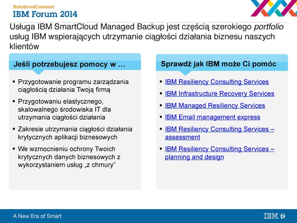 działania krytycznych aplikacji biznesowych We wzmocnieniu ochrony Twoich krytycznych danych biznesowych z wykorzystaniem usług z chmury Sprawdź jak IBM może Ci pomóc IBM Resiliency