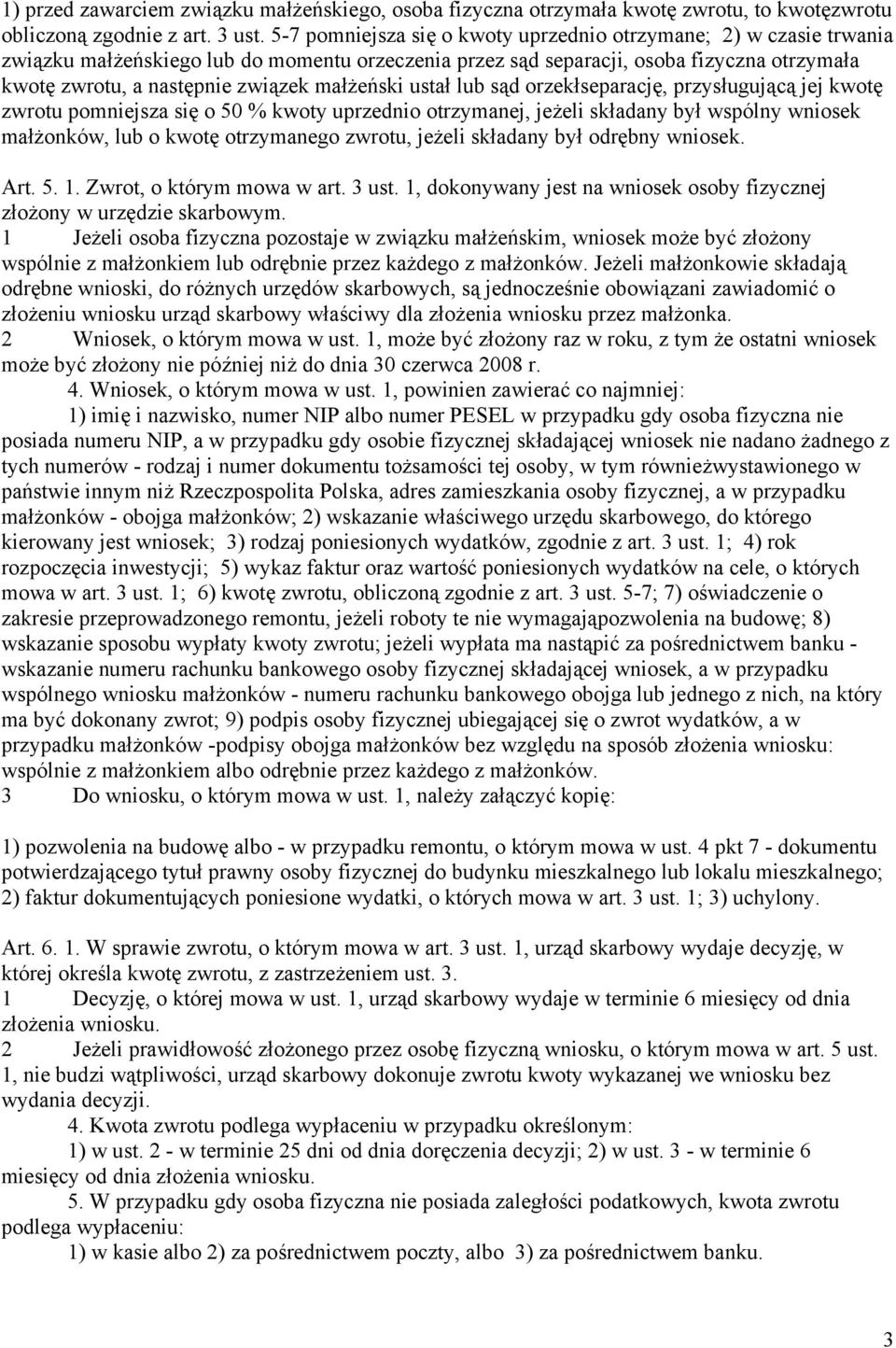 małżeński ustał lub sąd orzekłseparację, przysługującą jej kwotę zwrotu pomniejsza się o 50 % kwoty uprzednio otrzymanej, jeżeli składany był wspólny wniosek małżonków, lub o kwotę otrzymanego