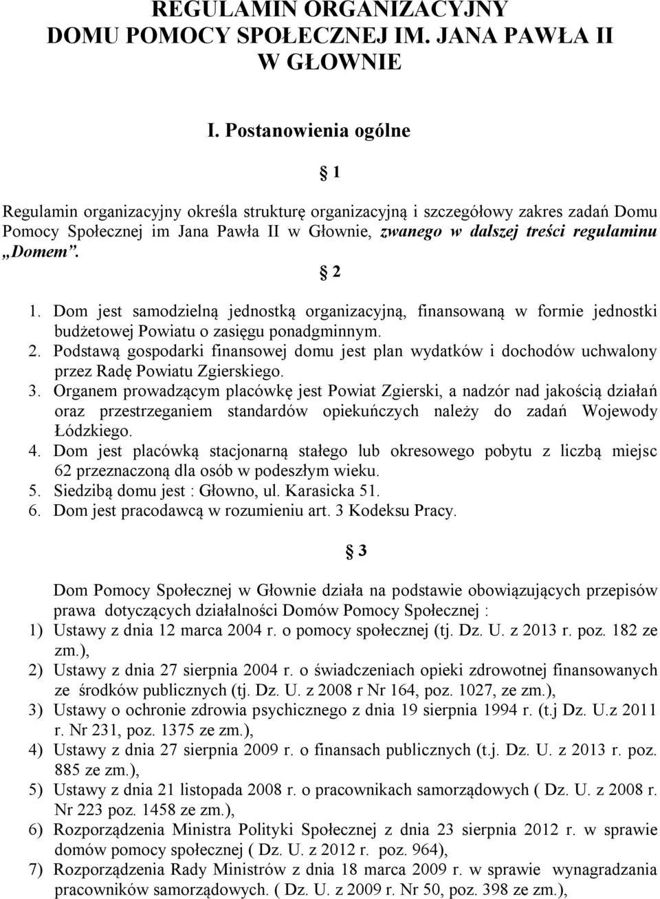 2 1. Dom jest samodzielną jednostką organizacyjną, finansowaną w formie jednostki budżetowej Powiatu o zasięgu ponadgminnym. 2.