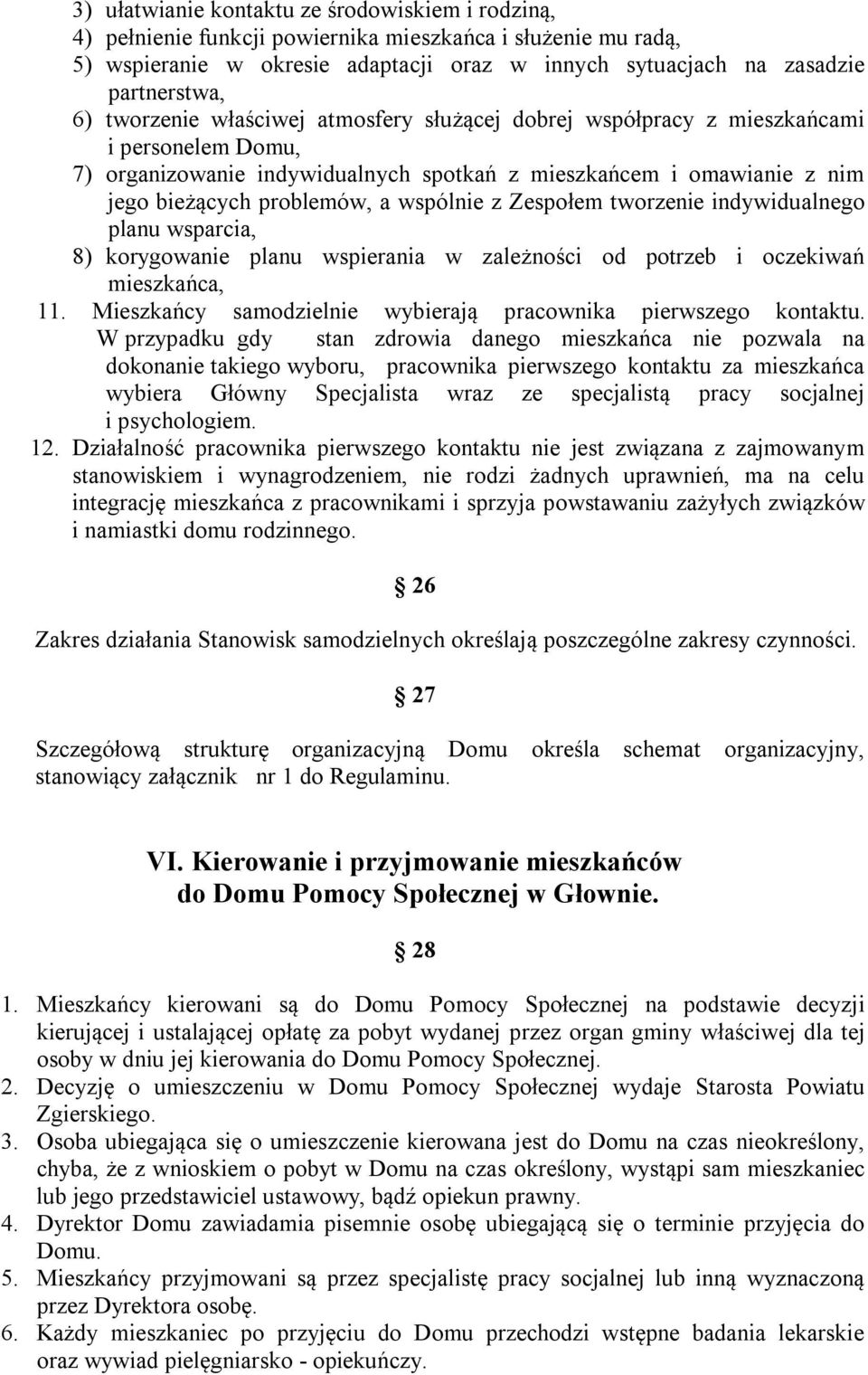 z Zespołem tworzenie indywidualnego planu wsparcia, 8) korygowanie planu wspierania w zależności od potrzeb i oczekiwań mieszkańca, 11.