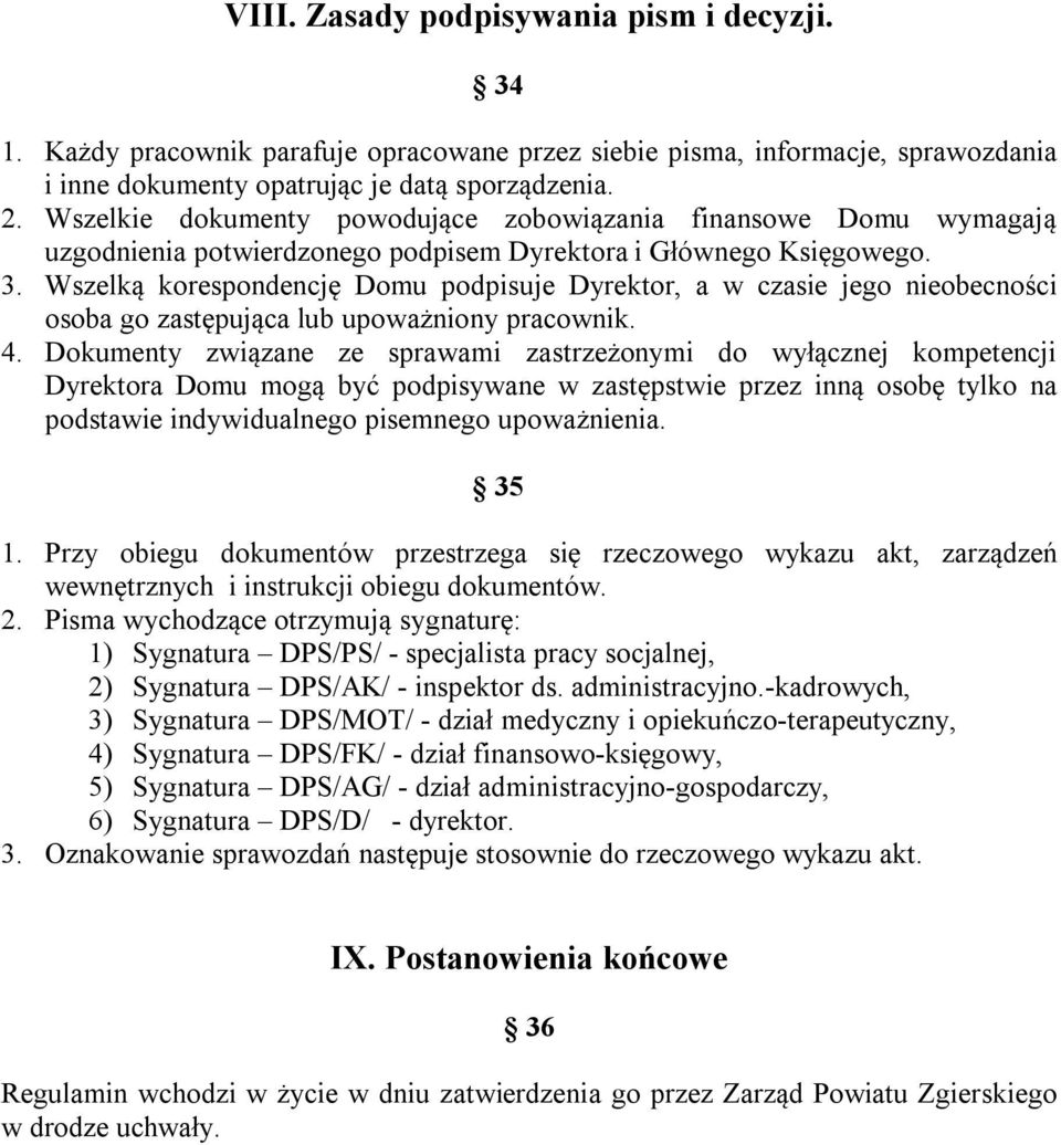 Wszelką korespondencję Domu podpisuje Dyrektor, a w czasie jego nieobecności osoba go zastępująca lub upoważniony pracownik. 4.