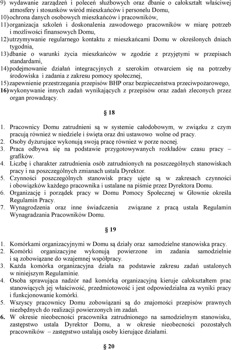 dbanie o warunki życia mieszkańców w zgodzie z przyjętymi w przepisach standardami, 14) podejmowanie działań integracyjnych z szerokim otwarciem się na potrzeby środowiska i zadania z zakresu pomocy