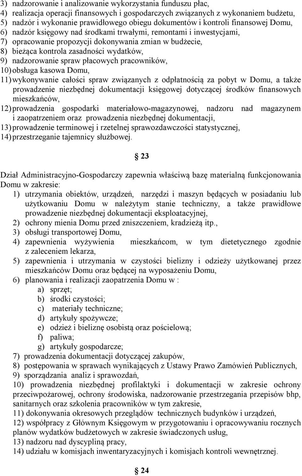 nadzorowanie spraw płacowych pracowników, 10) obsługa kasowa Domu, 11) wykonywanie całości spraw związanych z odpłatnością za pobyt w Domu, a także prowadzenie niezbędnej dokumentacji księgowej