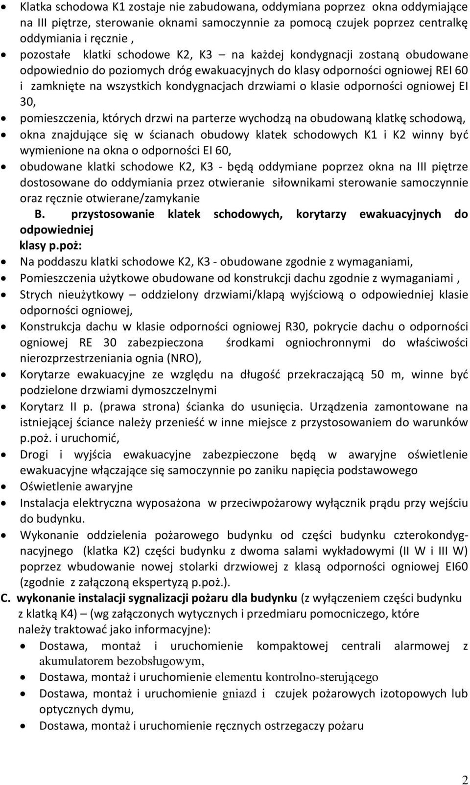 odporności ogniowej EI 30, pomieszczenia, których drzwi na parterze wychodzą na obudowaną klatkę schodową, okna znajdujące się w ścianach obudowy klatek schodowych K1 i K2 winny być wymienione na